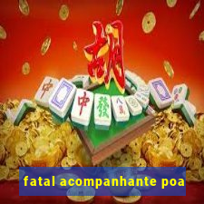 fatal acompanhante poa